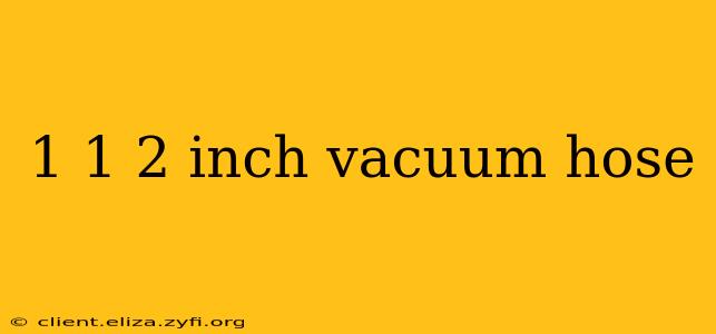 1 1 2 inch vacuum hose