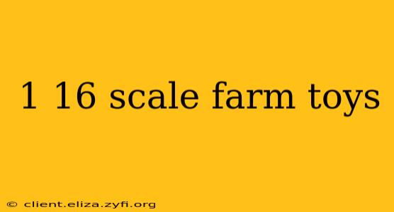 1 16 scale farm toys