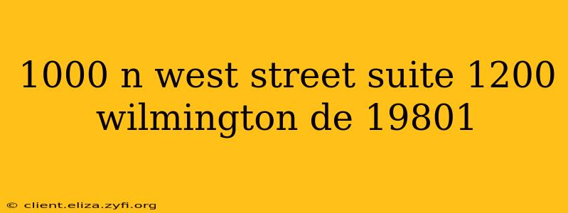 1000 n west street suite 1200 wilmington de 19801
