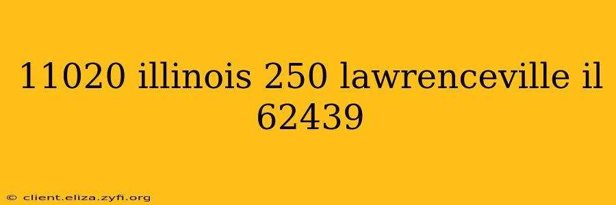 11020 illinois 250 lawrenceville il 62439