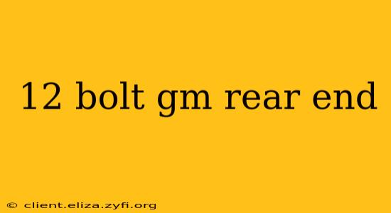 12 bolt gm rear end