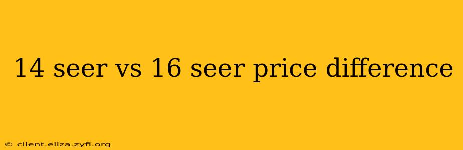14 seer vs 16 seer price difference