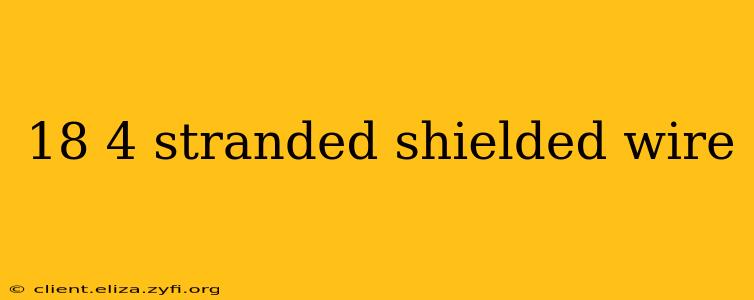 18 4 stranded shielded wire