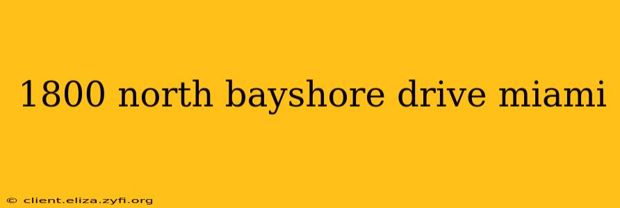 1800 north bayshore drive miami