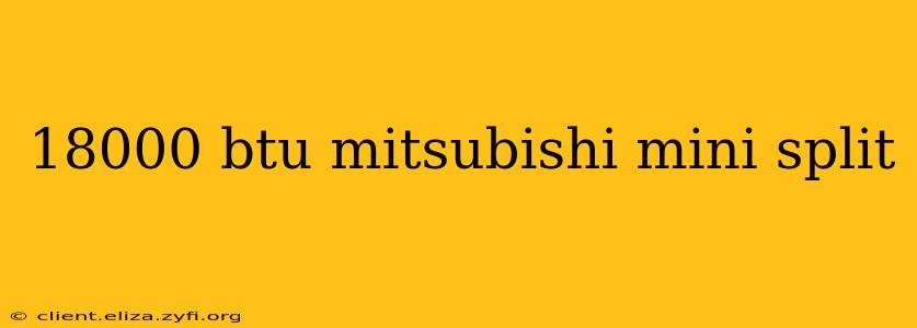 18000 btu mitsubishi mini split