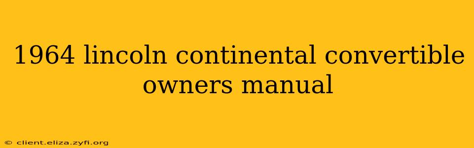 1964 lincoln continental convertible owners manual