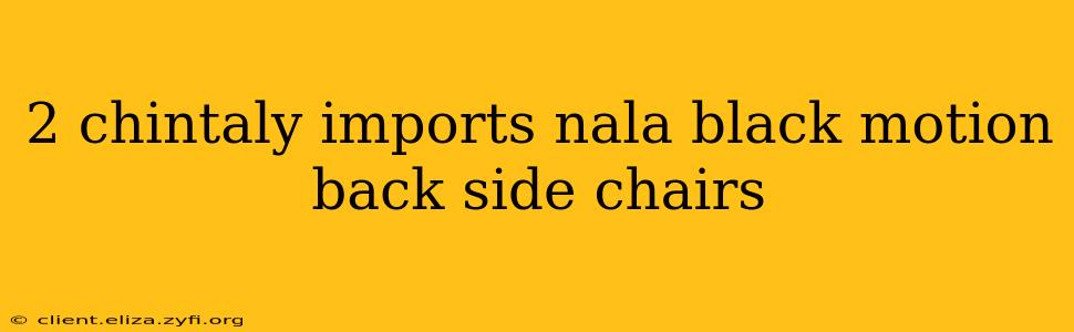 2 chintaly imports nala black motion back side chairs