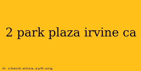 2 park plaza irvine ca