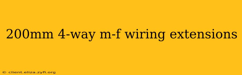 200mm 4-way m-f wiring extensions