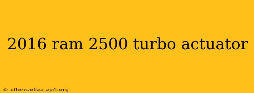 2016 ram 2500 turbo actuator