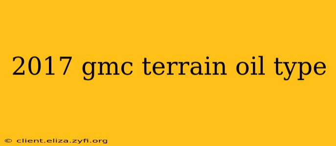 2017 gmc terrain oil type