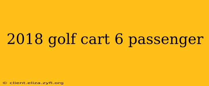 2018 golf cart 6 passenger