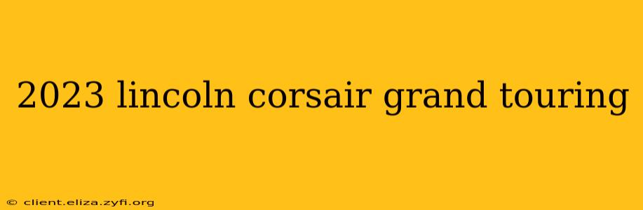 2023 lincoln corsair grand touring
