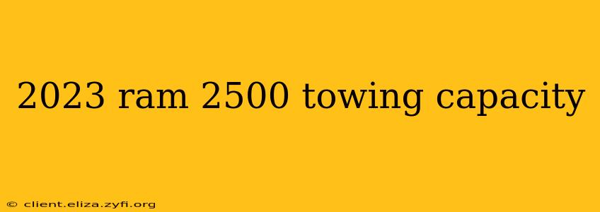 2023 ram 2500 towing capacity