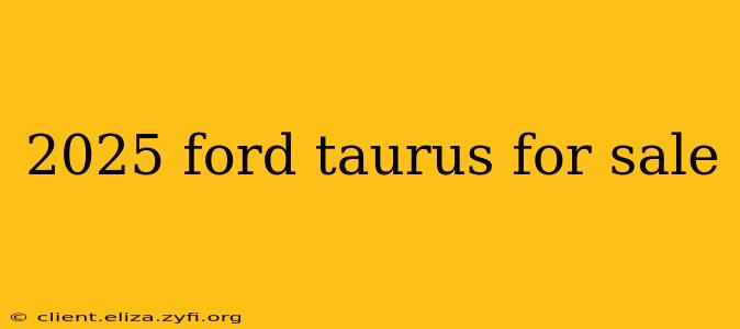 2025 ford taurus for sale
