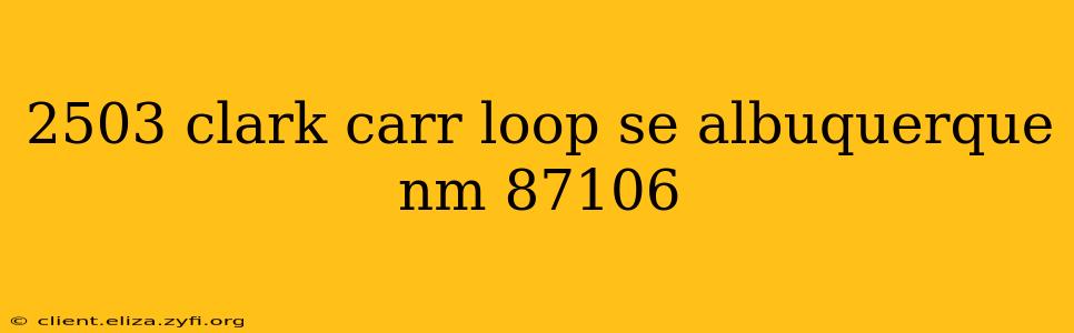 2503 clark carr loop se albuquerque nm 87106