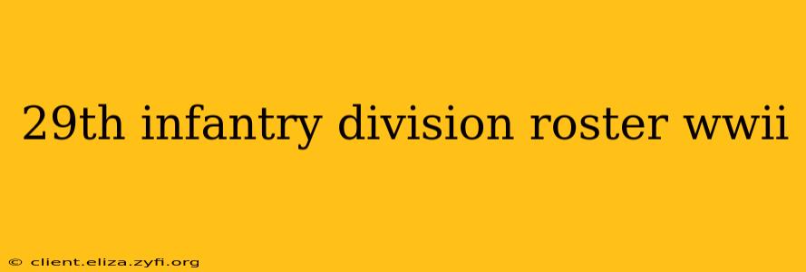 29th infantry division roster wwii