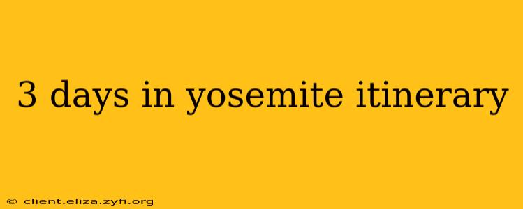 3 days in yosemite itinerary