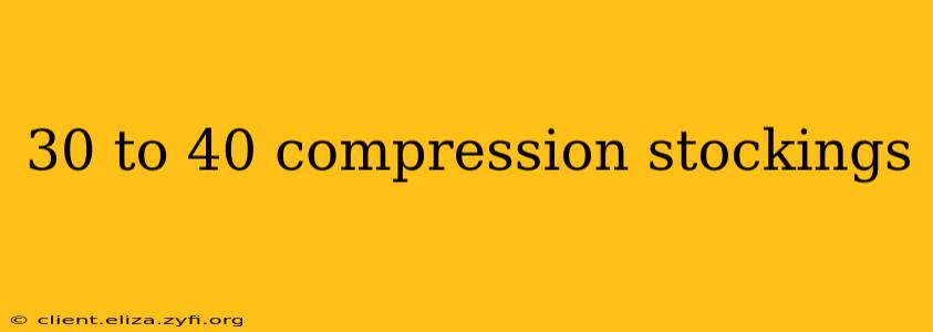 30 to 40 compression stockings
