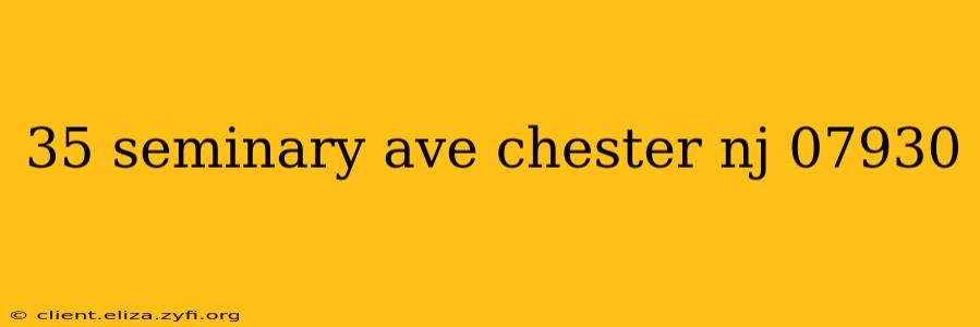 35 seminary ave chester nj 07930