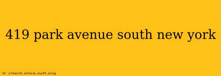 419 park avenue south new york