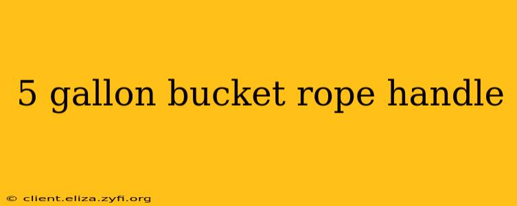 5 gallon bucket rope handle