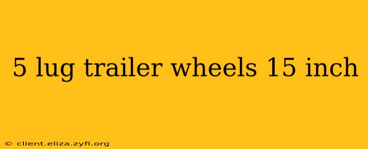 5 lug trailer wheels 15 inch
