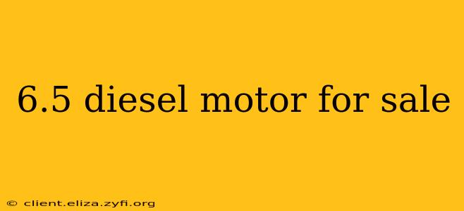 6.5 diesel motor for sale