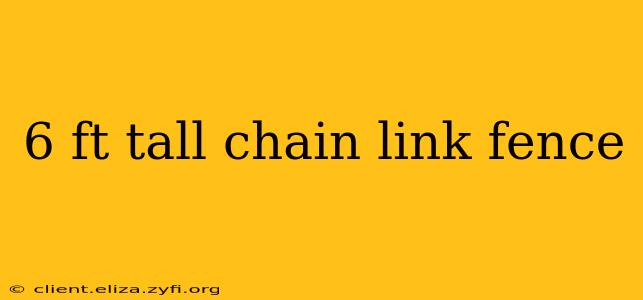 6 ft tall chain link fence