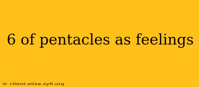 6 of pentacles as feelings
