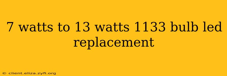 7 watts to 13 watts 1133 bulb led replacement