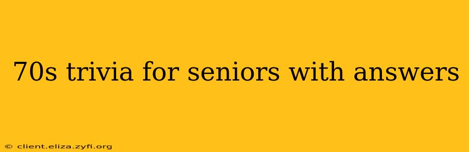70s trivia for seniors with answers
