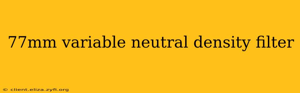 77mm variable neutral density filter