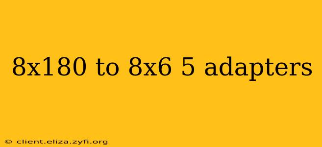 8x180 to 8x6 5 adapters