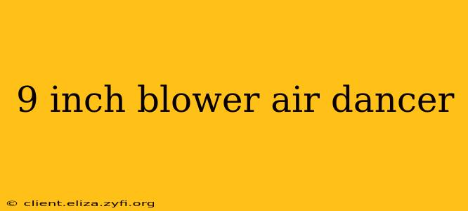 9 inch blower air dancer