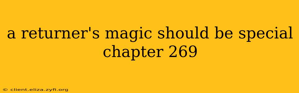 a returner's magic should be special chapter 269