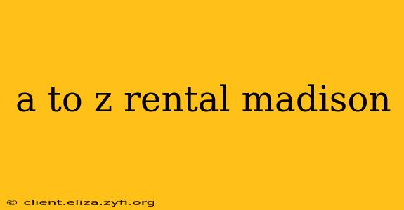 a to z rental madison