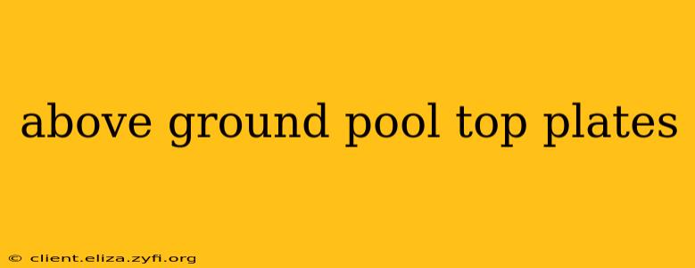 above ground pool top plates