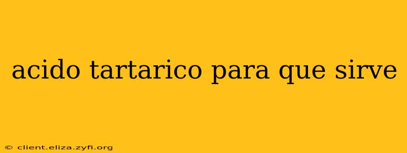acido tartarico para que sirve