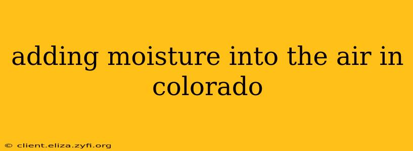 adding moisture into the air in colorado