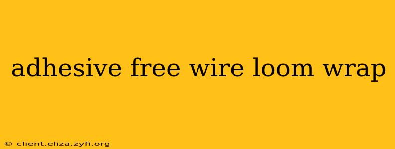 adhesive free wire loom wrap
