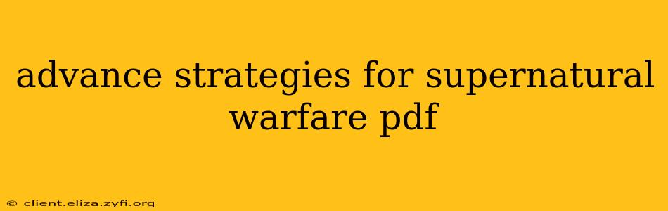 advance strategies for supernatural warfare pdf