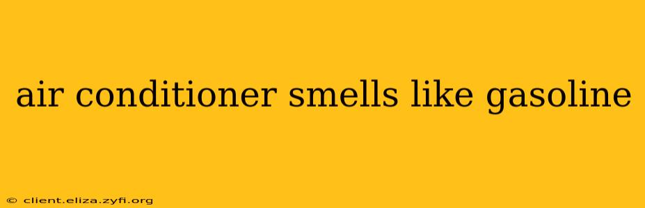 air conditioner smells like gasoline