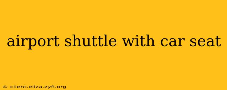 airport shuttle with car seat