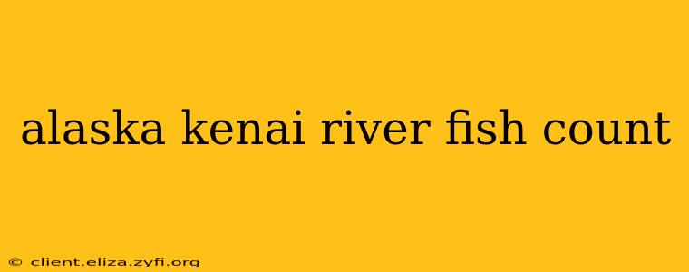 alaska kenai river fish count