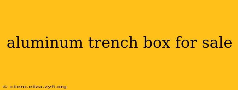 aluminum trench box for sale