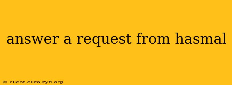 answer a request from hasmal answer a request from hasmal
