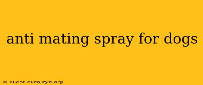anti mating spray for dogs