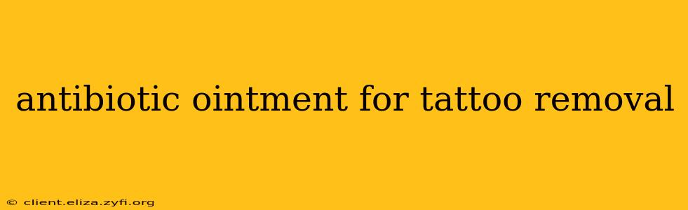 antibiotic ointment for tattoo removal
