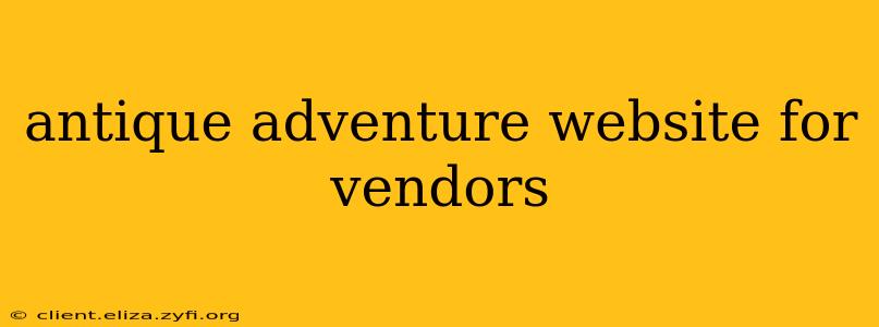 antique adventure website for vendors